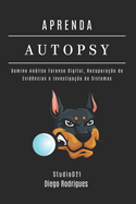 Aprenda Autopsy: Domine Anlise Forense Digital, Recupera??o de Evid?ncias e Investiga??o de Sistemas