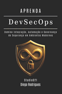 APRENDA DevSecOps: Domine Integrao, Automao e Governana de Segurana em Ambientes Modernos