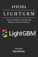 Aprenda Lightgbm: Construa Modelos Precisos com Machine Learning Escalvel
