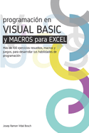 Aprenda Visual Basic (Vba) Y Macros Para Excel: Ms de 100 ejercicios resueltos, macros y juegos, para desarrollar tus habilidades de programaci?n