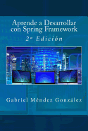Aprende a Desarrollar con Spring Framework: 2a Edici?n