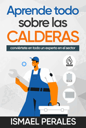 Aprende todo sobre las CALDERAS: convirtete en todo un experto en el sector