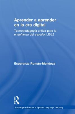 Aprender a aprender en la era digital: Tecnopedagogia critica para la ensenanza del espanol LE/L2 - Romn-Mendoza, Esperanza