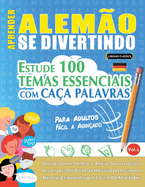 Aprender Alemo Se Divertindo! - Para Adultos: Fcil a Avanado - Estude 100 Temas Essenciais Com Caa Palavras - Vol.1