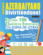Aprender Azerbaiyano Divirtindose! - Para Principiantes: Fcil a Intermedio - Estudia 100 Temticas Esenciales Con Sopas de Letras - Vol.1