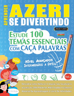 Aprender Azeri Se Divertindo! - N?vel Avan?ados: Intermedirio a Dif?cil - Estude 100 Temas Essenciais Com Ca?a Palavras - Vol.1