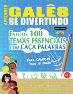 Aprender Gals Se Divertindo! - Para Crianas: Todas as Idades - Estude 100 Temas Essenciais Com Caa Palavras - Vol.1