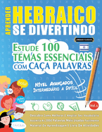 Aprender Hebraico Se Divertindo! - N?vel Avan?ados: Intermedirio a Dif?cil - Estude 100 Temas Essenciais Com Ca?a Palavras - Vol.1