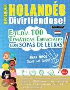 Aprender Holands Divirtindose! - Para Nios: Todas Las Edades - Estudia 100 Temticas Esenciales Con Sopas de Letras - Vol.1