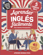 Aprender Ingls Fcilmente Para Adultos Principiantes 5 Libros en 1: Habla Ingls con Confianza en 30 Das