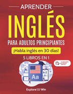 Aprender ingl?s para adultos principiantes: 5 libros en 1: Habla ingl?s en 30 d?as!