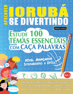 Aprender Iorub Se Divertindo! - N?vel Avan?ados: Intermedirio a Dif?cil - Estude 100 Temas Essenciais Com Ca?a Palavras - Vol.1