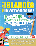 Aprender Islands Divirtindose! - Nivel Avanzado: Intermedio a Difcil - Estudia 100 Temticas Esenciales Con Sopas de Letras - Vol.1