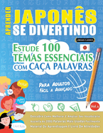 Aprender Japons Se Divertindo! - Para Adultos: Fcil a Avanado - Estude 100 Temas Essenciais Com Caa Palavras - Vol.1