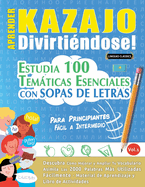Aprender Kazajo Divirtindose! - Para Principiantes: Fcil a Intermedio - Estudia 100 Temticas Esenciales Con Sopas de Letras - Vol.1