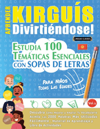 Aprender Kirgus Divirtindose! - Para Nios: Todas Las Edades - Estudia 100 Temticas Esenciales Con Sopas de Letras - Vol.1
