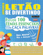 Aprender Leto Se Divertindo! - Para Adultos: Fcil a Avanado - Estude 100 Temas Essenciais Com Caa Palavras - Vol.1
