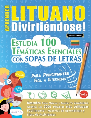 Aprender Lituano Divirtindose! - Para Principiantes: Fcil a Intermedio - Estudia 100 Temticas Esenciales Con Sopas de Letras - Vol.1 - Linguas Classics