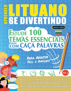 Aprender Lituano Se Divertindo! - Para Adultos: Fcil a Avanado - Estude 100 Temas Essenciais Com Caa Palavras - Vol.1