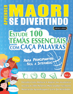Aprender Maori Se Divertindo! - Para Principiantes: Fcil a Intermdio - Estude 100 Temas Essenciais Com Caa Palavras - Vol.1