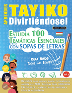Aprender Tayiko Divirti?ndose! - Para Nios: Todas Las Edades - Estudia 100 Temticas Esenciales Con Sopas de Letras - Vol.1