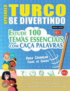 Aprender Turco Se Divertindo! - Para Crianas: Todas as Idades - Estude 100 Temas Essenciais Com Caa Palavras - Vol.1