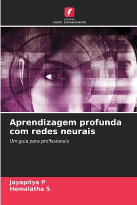 Aprendizagem profunda com redes neurais - P, Jayapriya, and S, Hemalatha