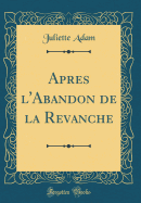 Apres L'Abandon de La Revanche (Classic Reprint)