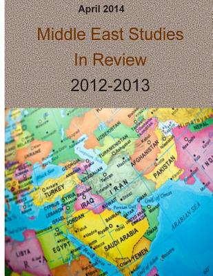 April 2014: Middle East Studies In Review 2012-2013 - Marine Corps University