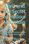 April and the Secret of Hollow Mountain: The Biggest Adventure Starts With The Smallest Creature.