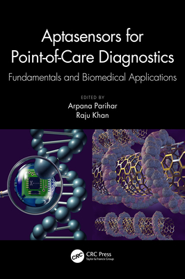Aptasensors for Point-of-Care Diagnostics: Fundamentals and Biomedical Applications - Parihar, Arpana (Editor), and Khan, Raju (Editor)