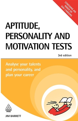 Aptitude, Personality and Motivation Tests: Analyse Your Talents and Personality and Plan Your Career - Barrett, Jim