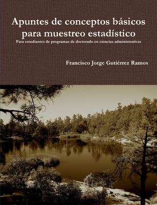 Apuntes De Conceptos Basicos Para Muestreo Estadistico: Para Estudiantes De Programas De Doctorado En Ciencias Administrativas. - Gutierrez Ramos, Francisco Jorge