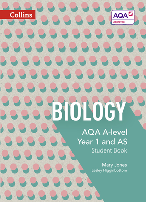 AQA A Level Biology Year 1 and AS Student Book - Jones, Mary, and Higginbottom, Lesley