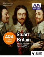 AQA A-level History: Stuart Britain and the Crisis of Monarchy 1603-1702