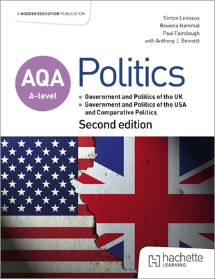 AQA A-level Politics: Government and Politics of the UK, Government and Politics of the USA and Comparative Politics Second Edition - Lemieux, Simon, and Hammal, Rowena, and Fairclough, Paul
