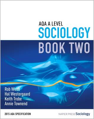 AQA A Level Sociology - Webb, Rob, and Westergaard, Hal, and Trobe, Keith