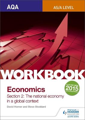 AQA AS/A-Level Economics Workbook Section 2: The national economy in a global context - Horner, David, and Stoddard, Steve