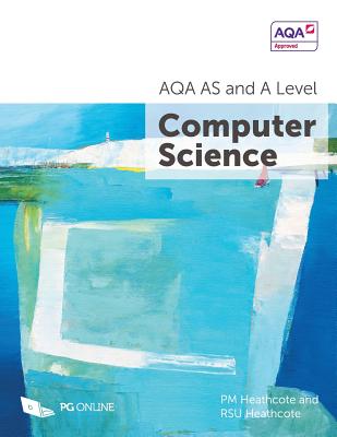 AQA AS and A Level Computer Science - Heathcote, P M, and Heathcote, R Su