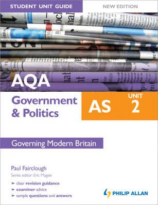 AQA AS Government & Politics Student Unit Guide New Edition: Unit 2 Governing Modern Britain - Fairclough, Paul