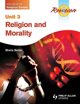 AQA (B) GCSE Religious Studies Revision Guide Unit 3: Religion and Morality - Butler, Sheila