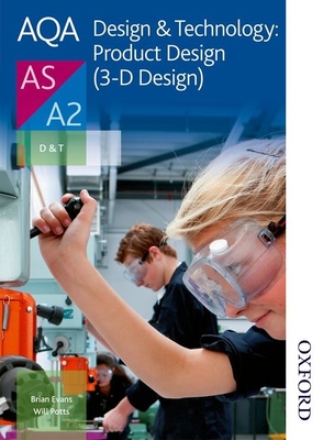 AQA Design & Technology: Product Design (3-D Design) AS/A2 - Potts, Will, and Evans, Brian