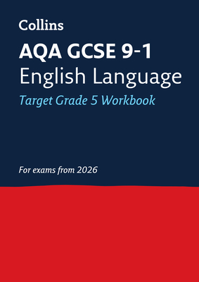 AQA GCSE 9-1 English Language Exam Practice Workbook (Grade 5): Ideal for the 2026 and 2027 Exams - Collins GCSE