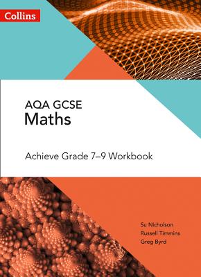 AQA GCSE Maths Achieve Grade 7-9 Workbook - Nicholson, Su, and Timmins, Russell, and Byrd, Greg
