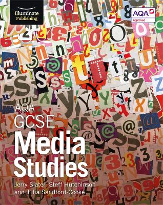 AQA GCSE Media Studies: Student Book - Slater, Jerry, and Sandford-Cooke, Julia, and Hutchinson, Steff