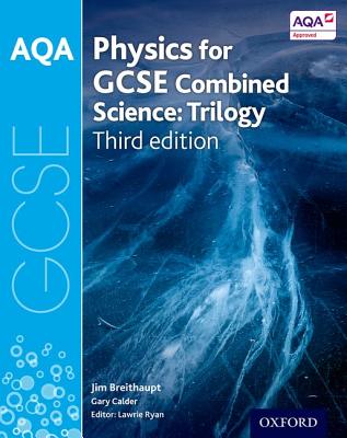 AQA GCSE Physics for Combined Science (Trilogy) Student Book - Ryan, Lawrie (Series edited by), and Breithaupt, Jim