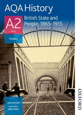 Aqa History A2 Unit 3 British State and People, 1865-1915 - Waller, Sally (Editor), and Fortune, Ailsa