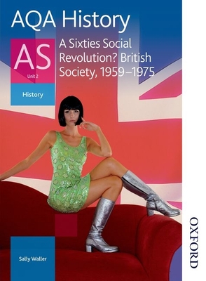 AQA History as Unit 2 A Sixties Social Revolution?: Student's Book - Waller, Sally (Contributions by)