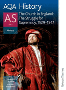 Aqa History As: Unit 2 - The Church in England: The Struggle for Supremacy, 1529-1547