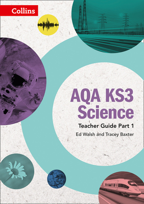 AQA KS3 Science Teacher Guide Part 1 - Walsh, Ed, and Baxter, Tracey